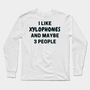 I Like Xylophones And Maybe 3 People Long Sleeve T-Shirt